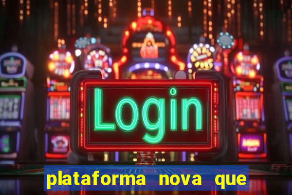 plataforma nova que ta pagando